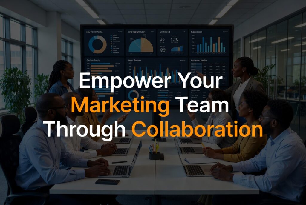 Empower Your Marketing Team Through Collaboration