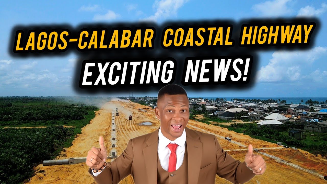 Lagos-Calabar Coastal Highway Spurs Massive Land Price Surge and Unlocks New Investment Opportunities Along Lagos-Calabar Axis